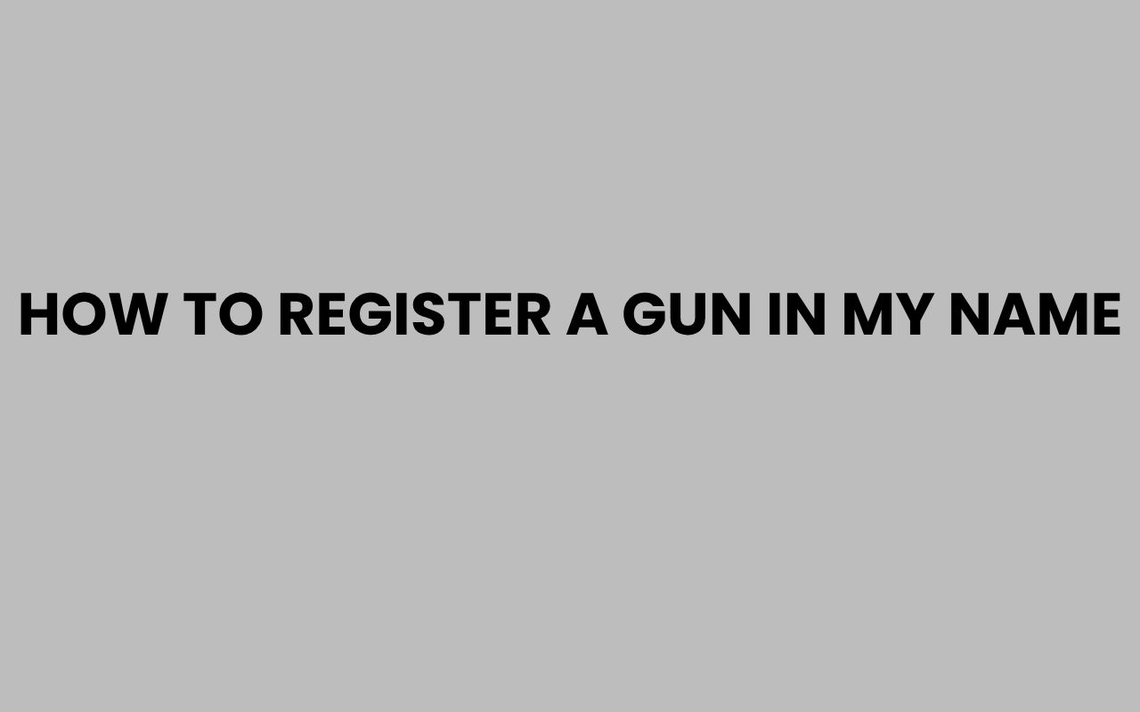 how to register a gun in my name