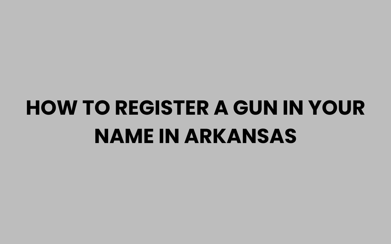 how to register a gun in your name in arkansas