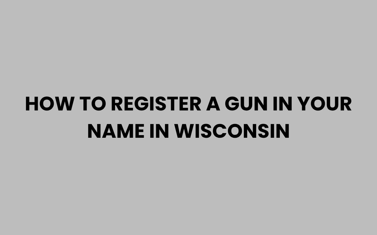 how to register a gun in your name in wisconsin