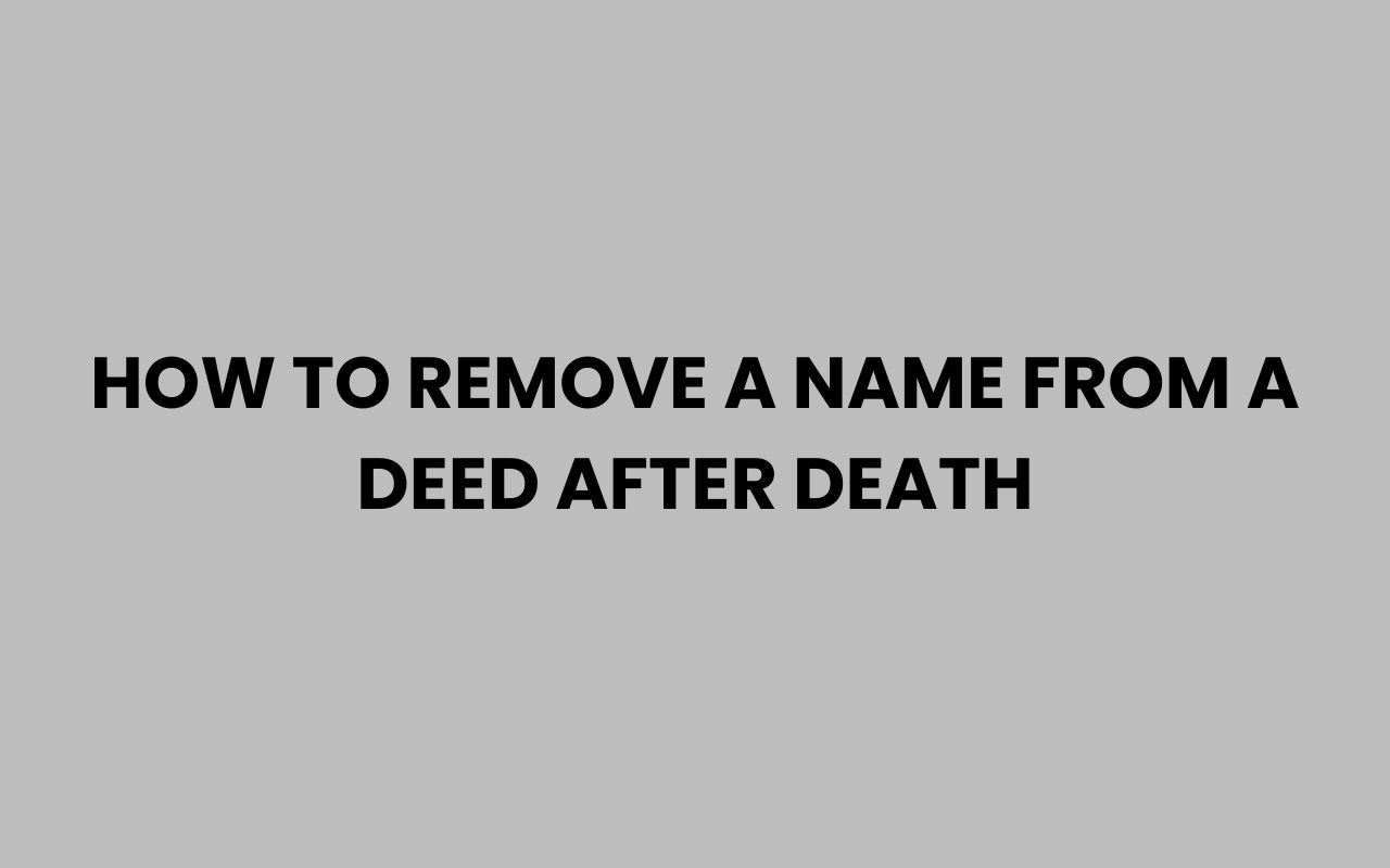 how to remove a name from a deed after death