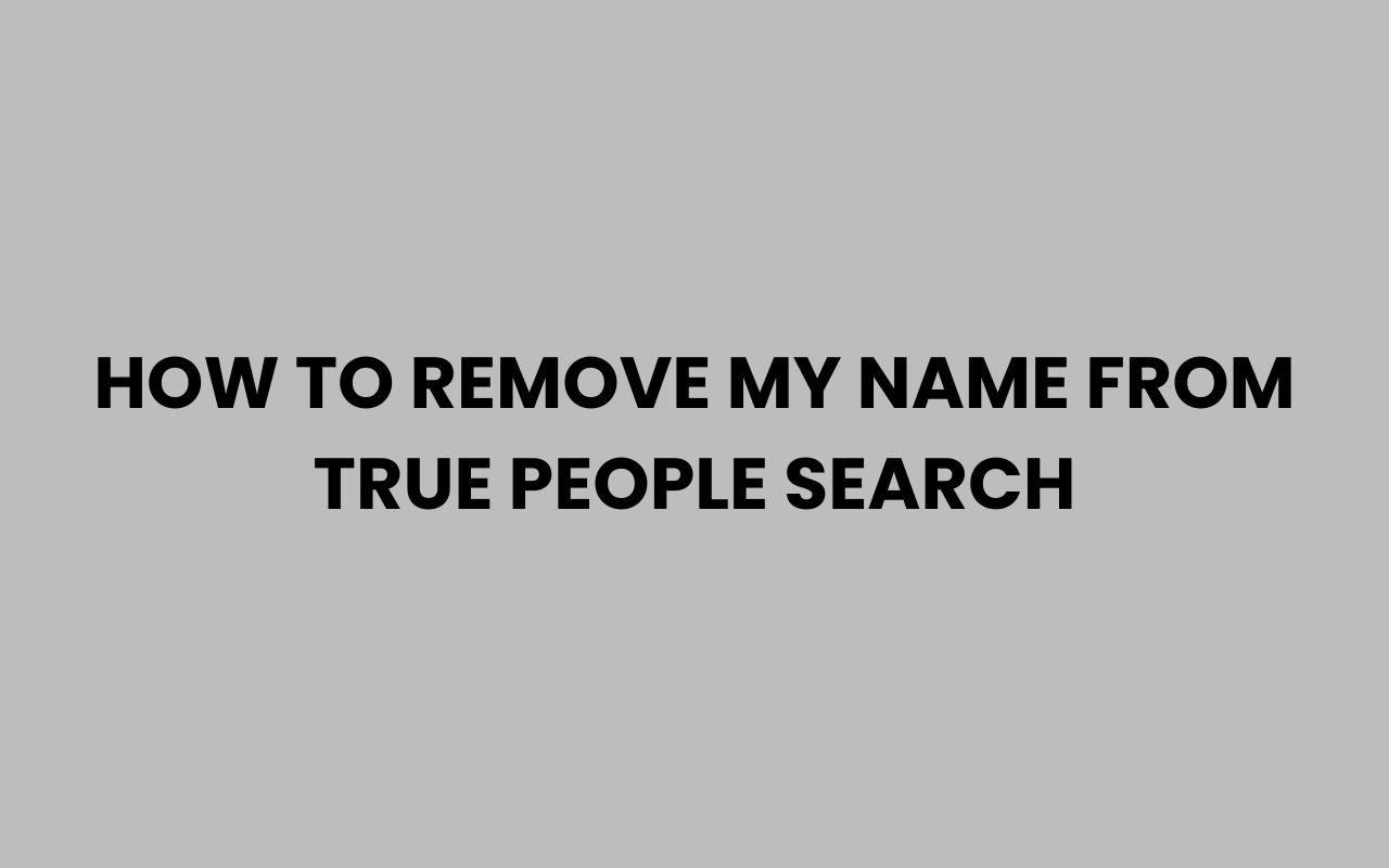 how to remove my name from true people search