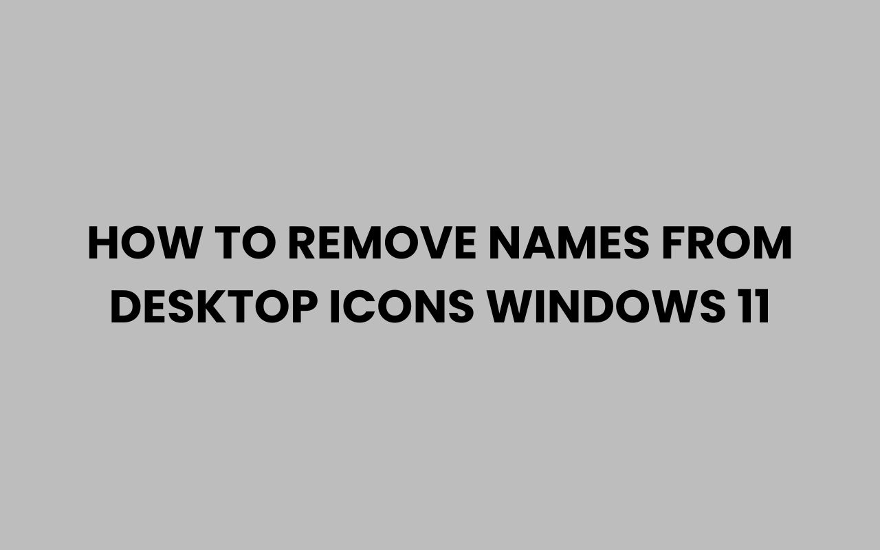 how to remove names from desktop icons windows 11