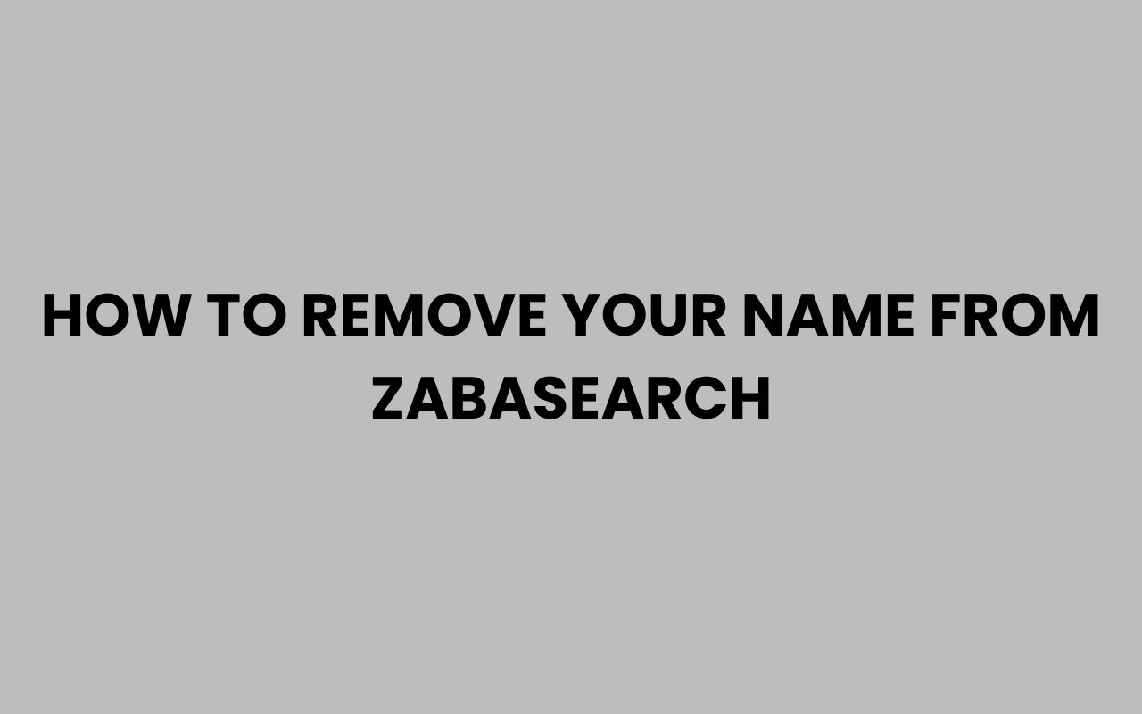 how to remove your name from zabasearch