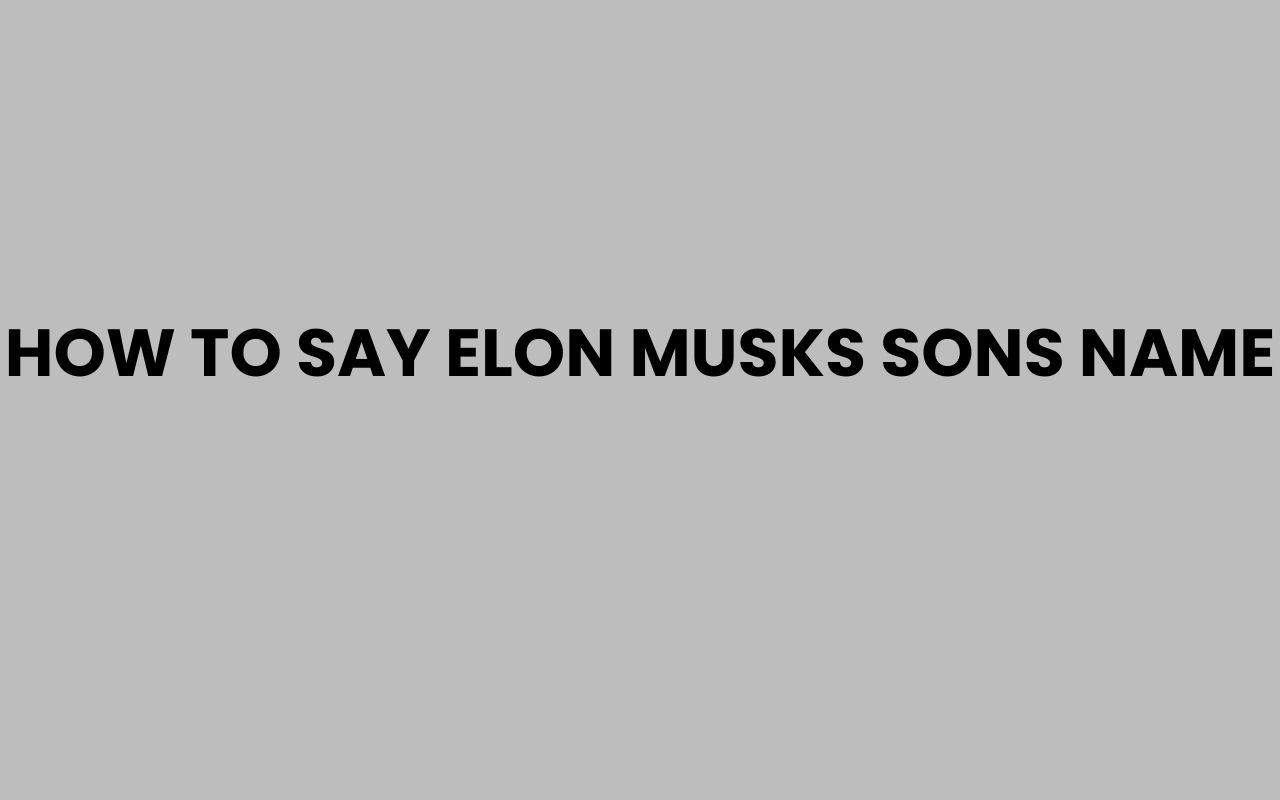 how to say elon musks sons name