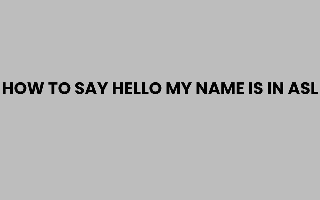 how to say hello my name is in asl