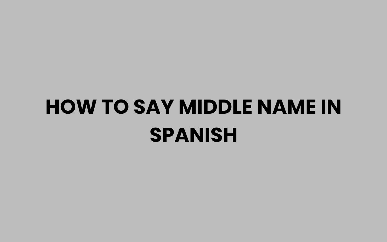 how to say middle name in spanish