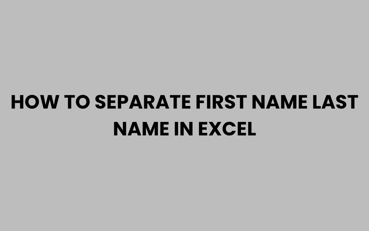how to separate first name last name in