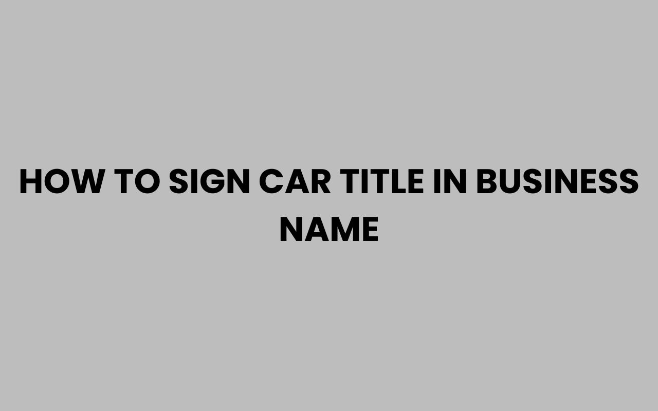how to sign car title in business name
