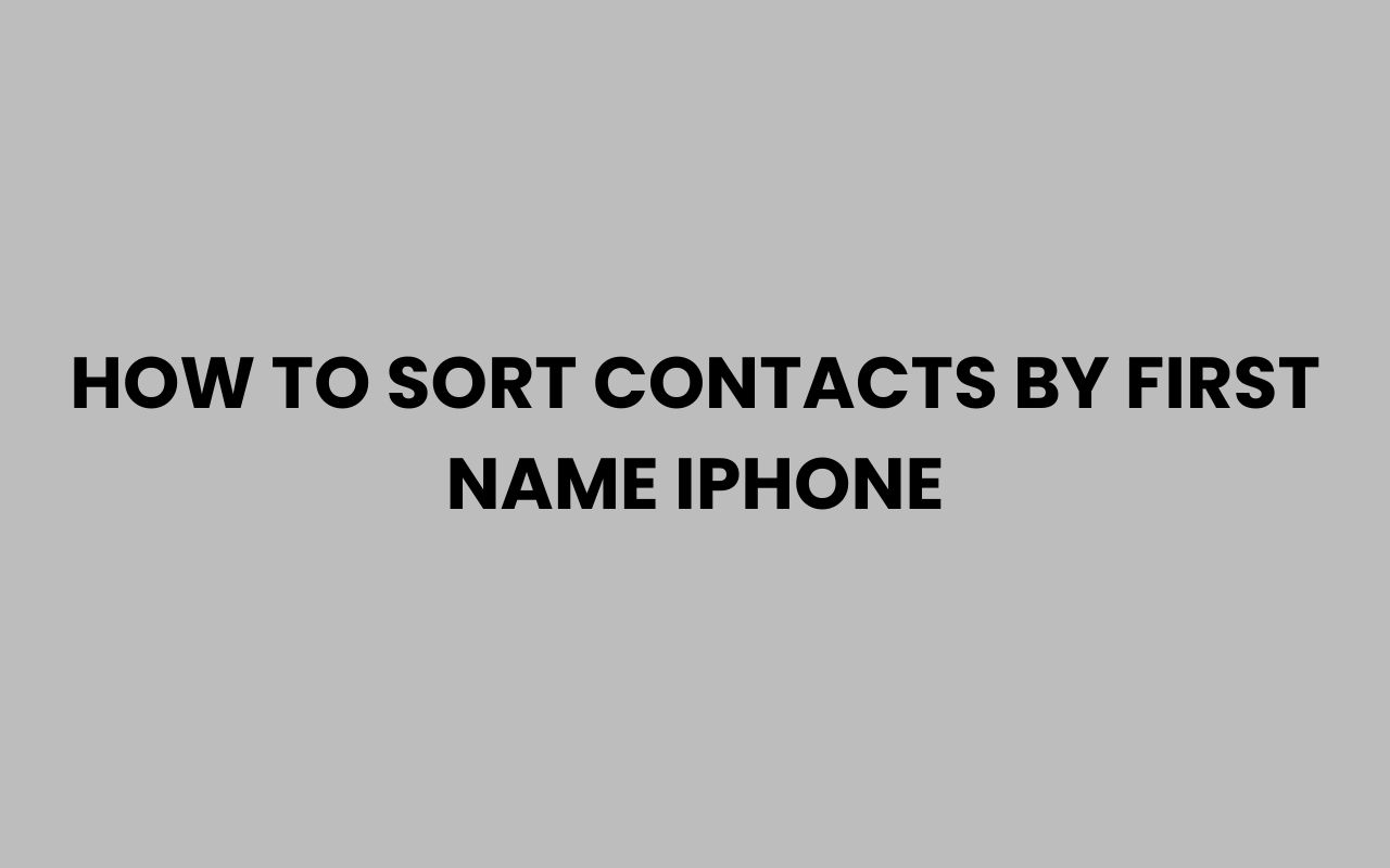 how to sort contacts by first name iphone
