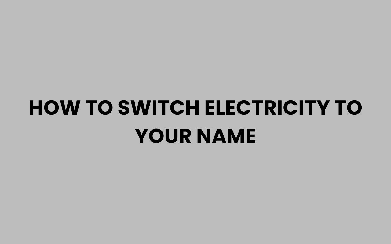 how to switch electricity to your name