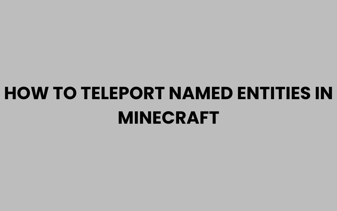 how to teleport named entities in minecraft
