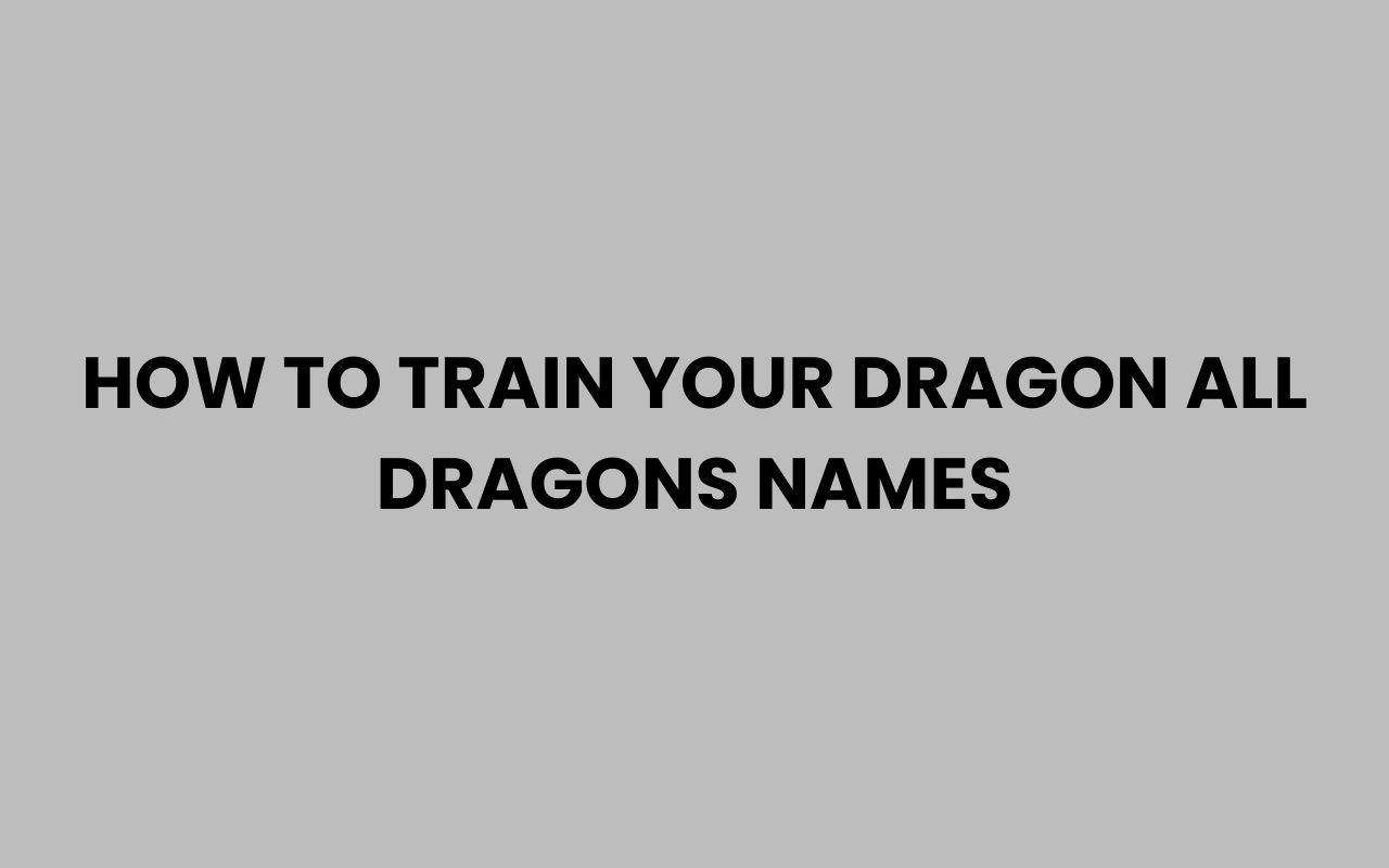 how to train your dragon all dragons names