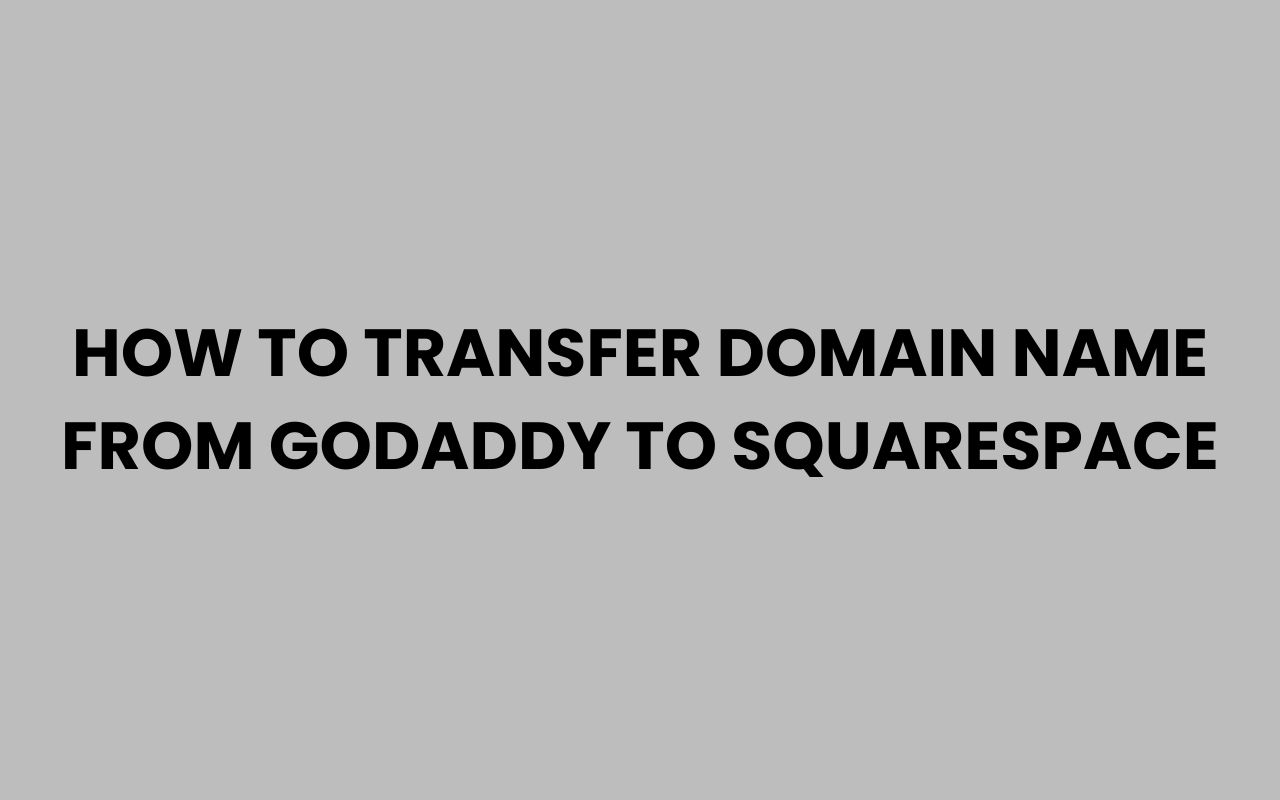 how to transfer domain name from godaddy to squarespace