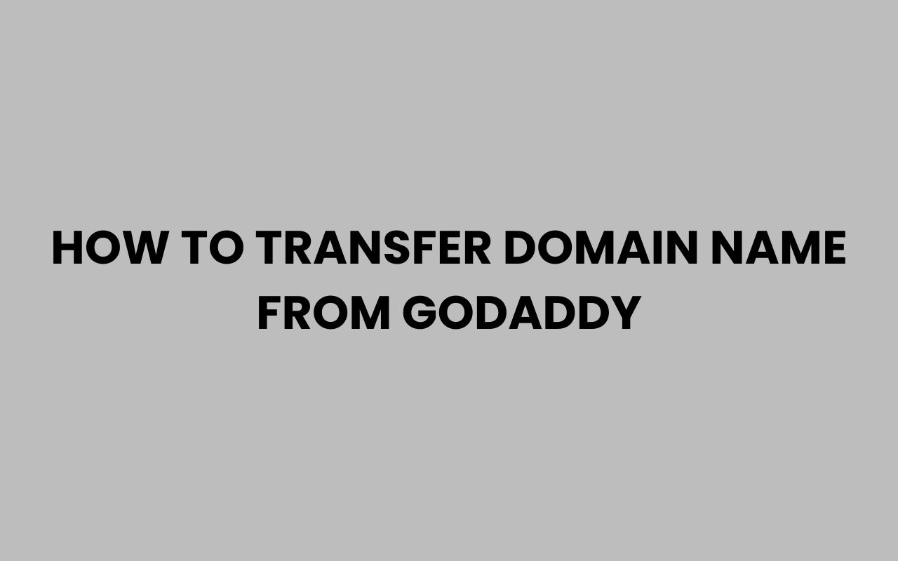 how to transfer domain name from godaddy