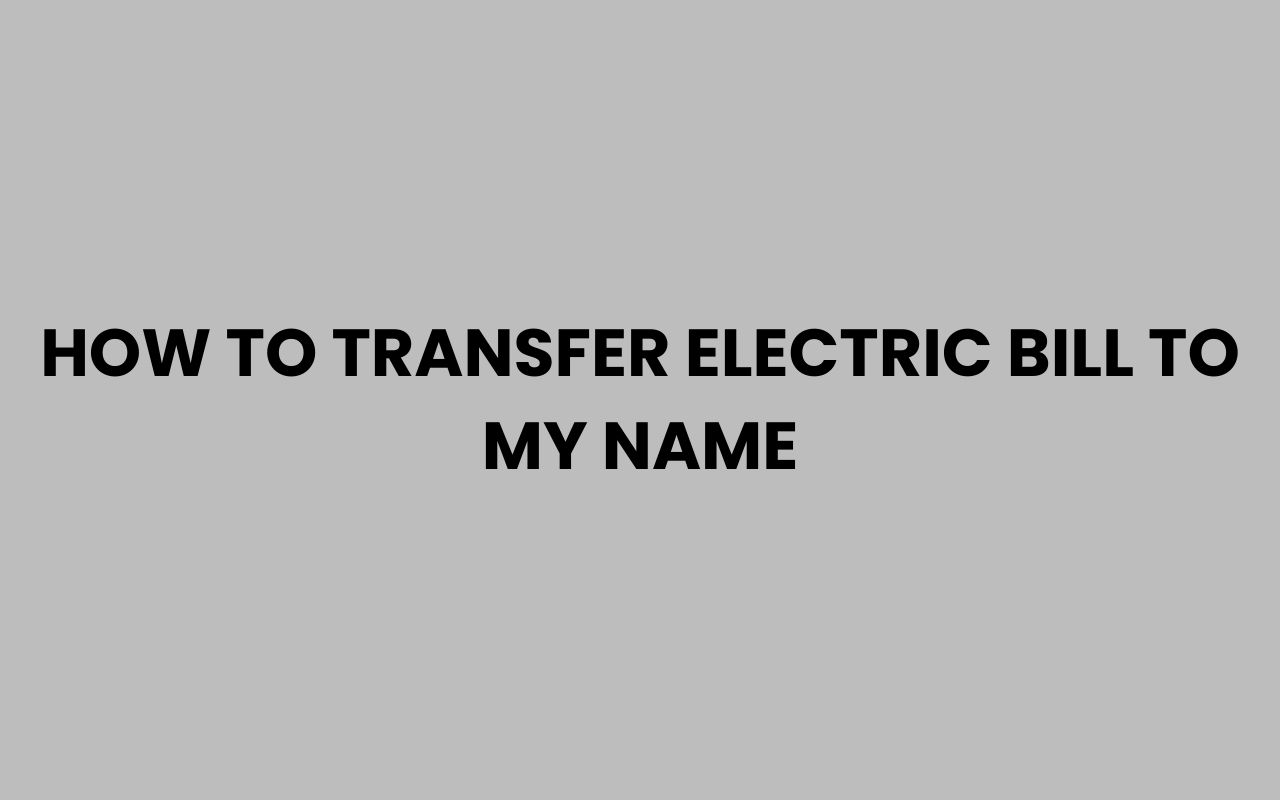 how to transfer electric bill to my name