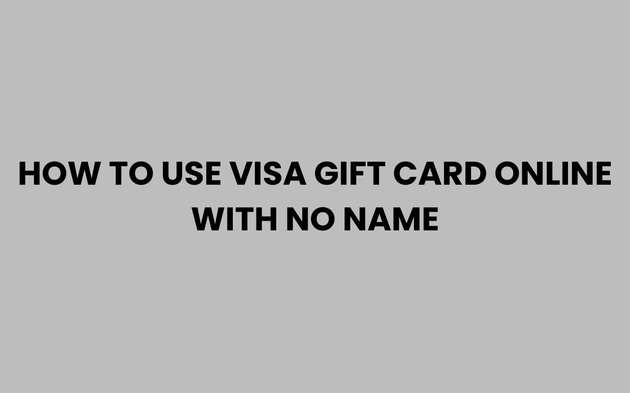 how to use visa gift card online with no name