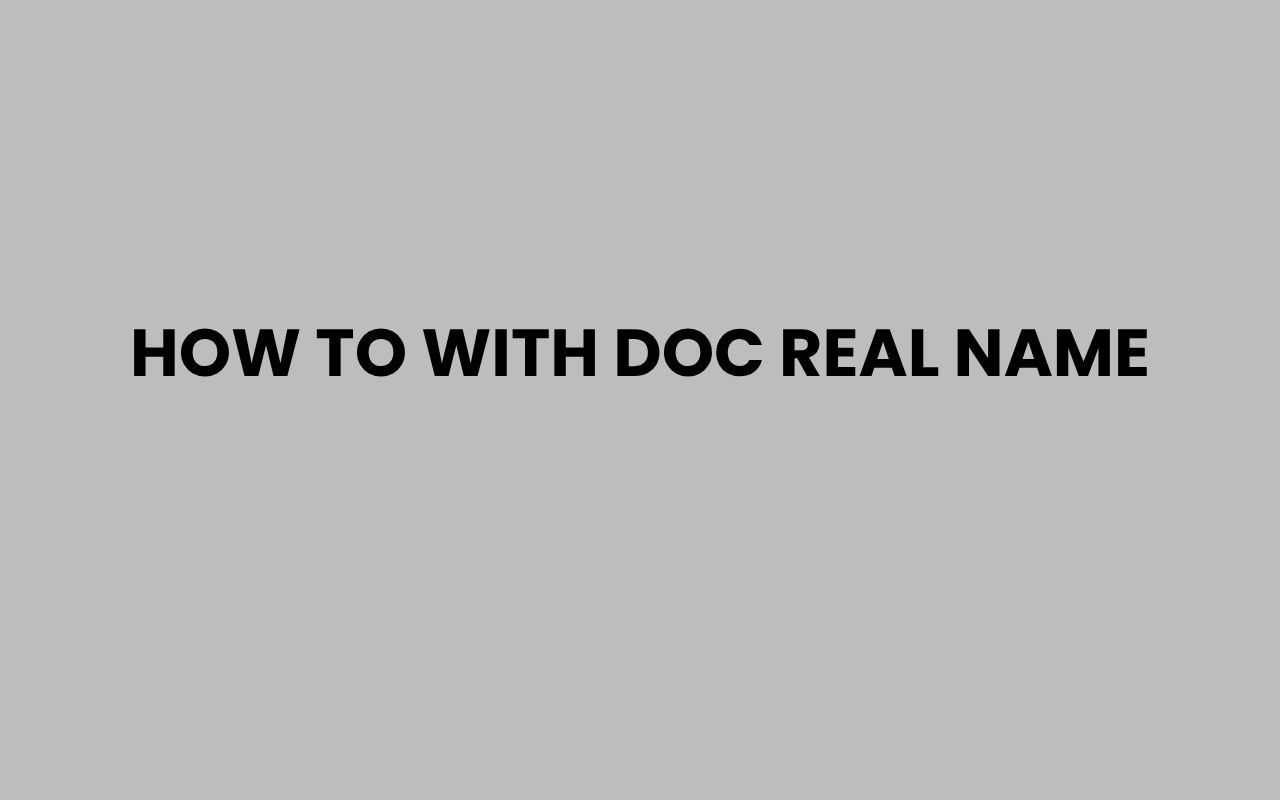 how to with doc real name