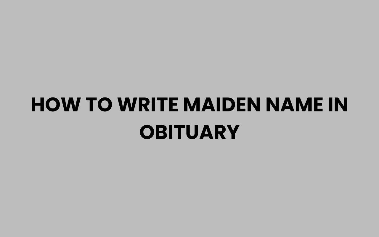 how to write maiden name in obituary
