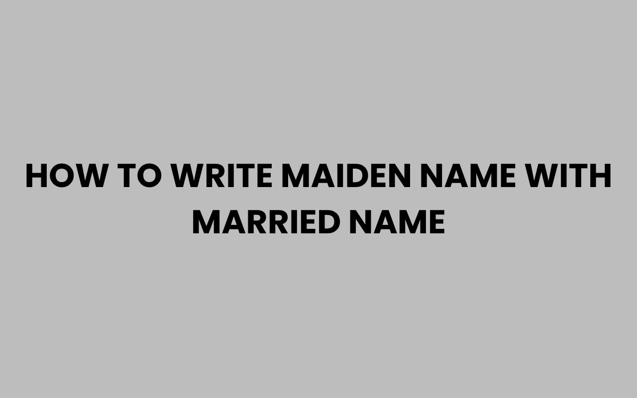 how to write maiden name with married name