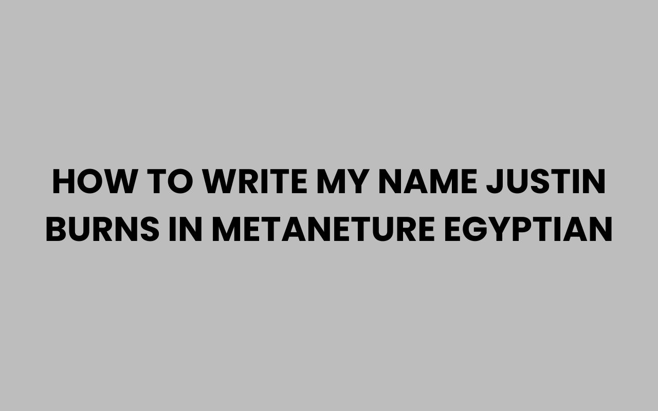 how to write my name justin burns in metaneture egyptian