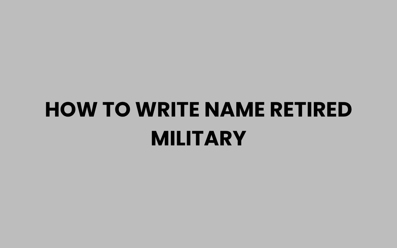 how to write name retired military