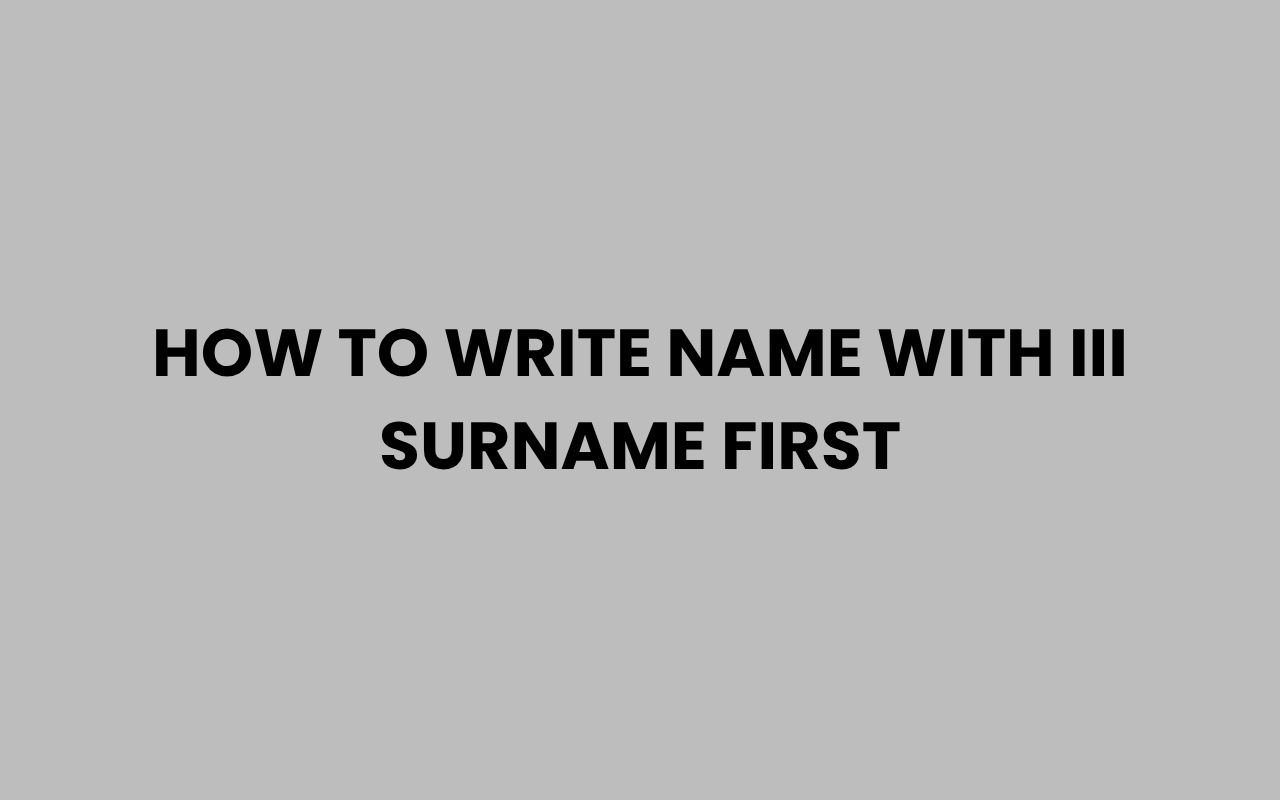 how to write name with iii surname first