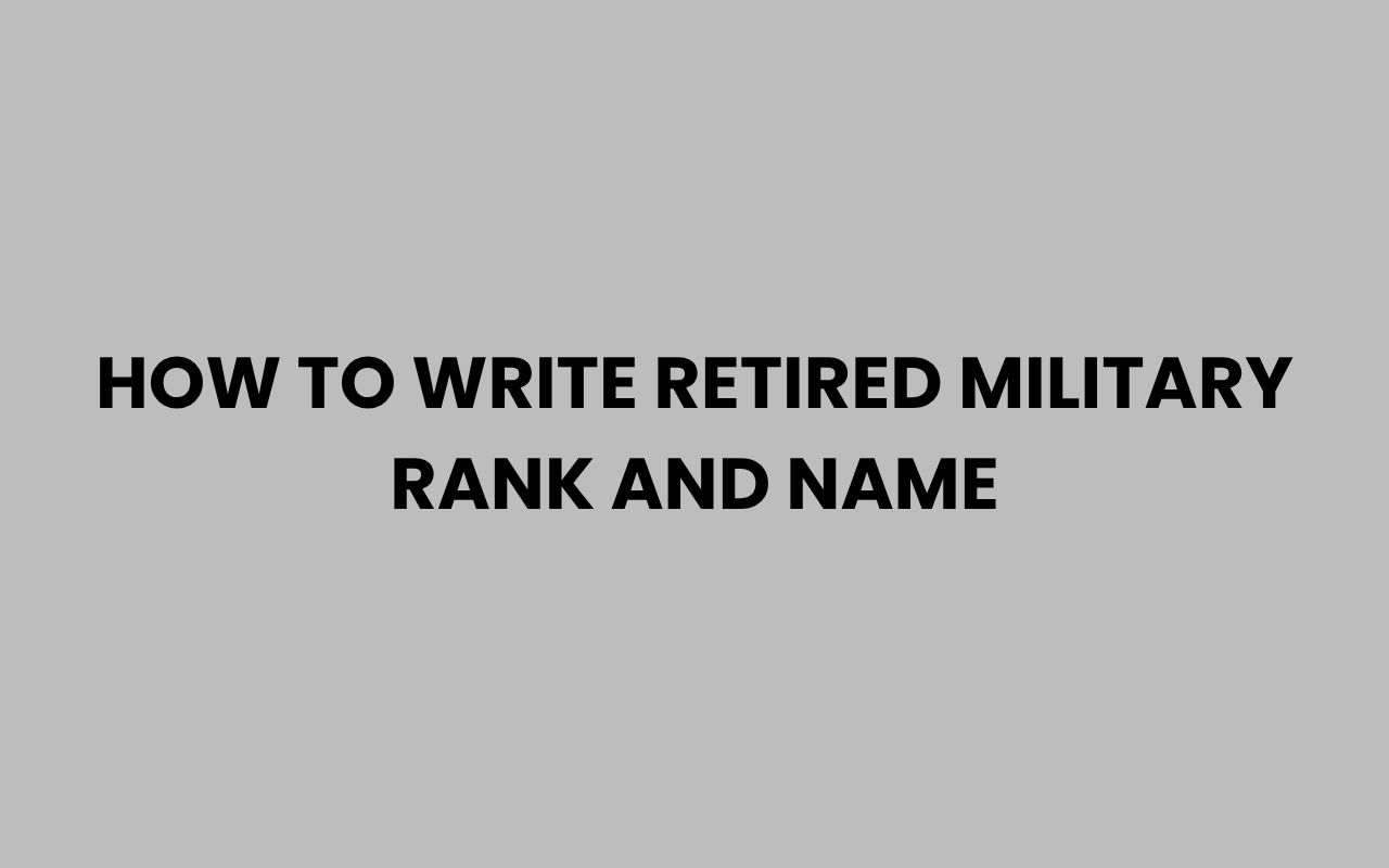 how to write retired military rank and name
