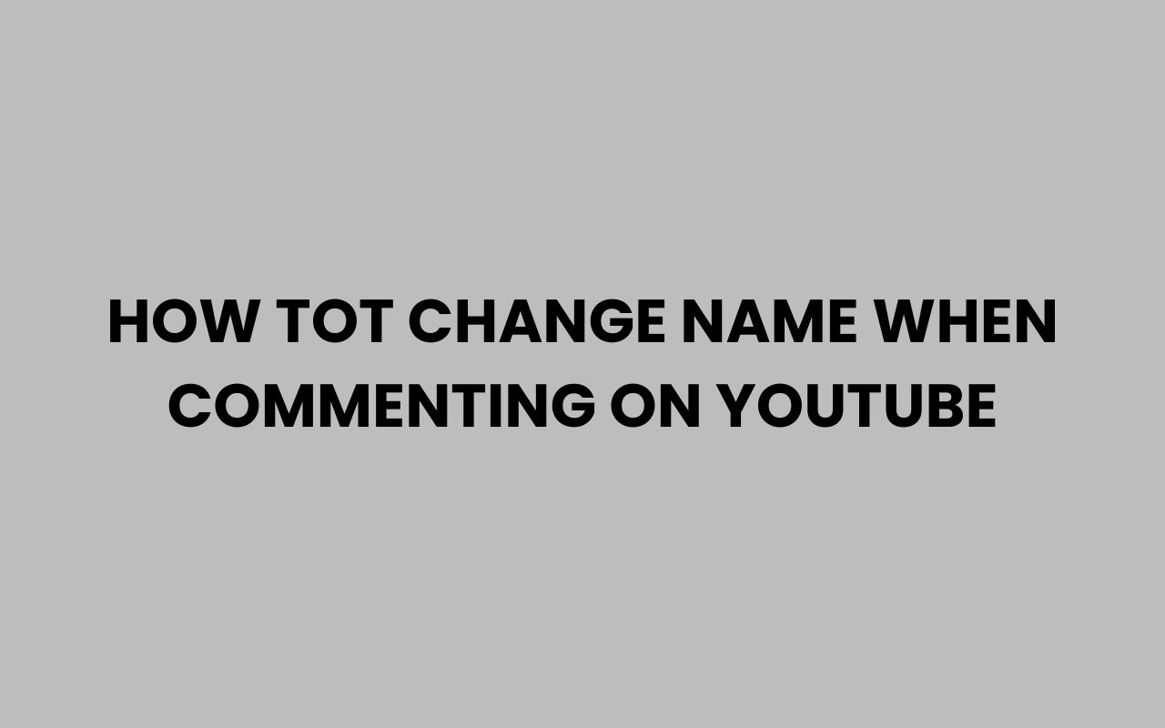 how tot change name when commenting on youtube