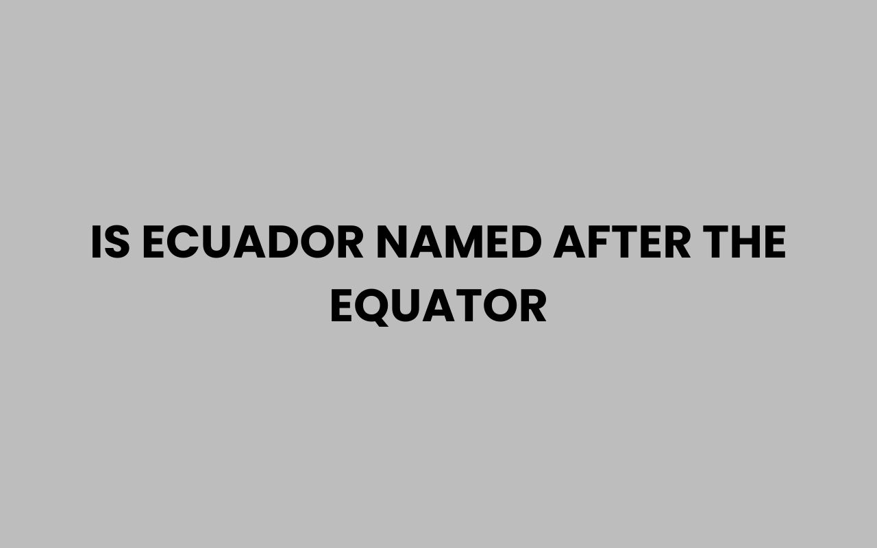 is ecuador named after the equator