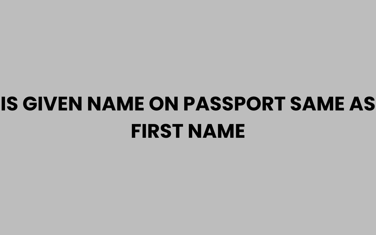 is given name on passport same as first name