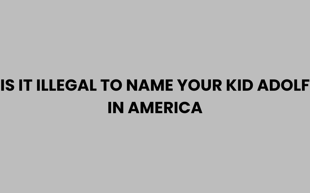 is it illegal to name your kid adolf in america