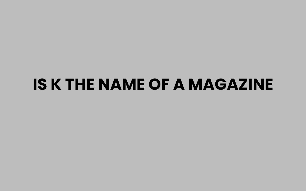 is k the name of a magazine