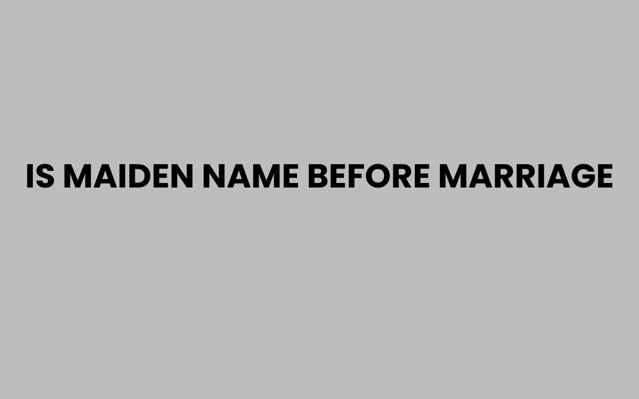 is maiden name before marriage