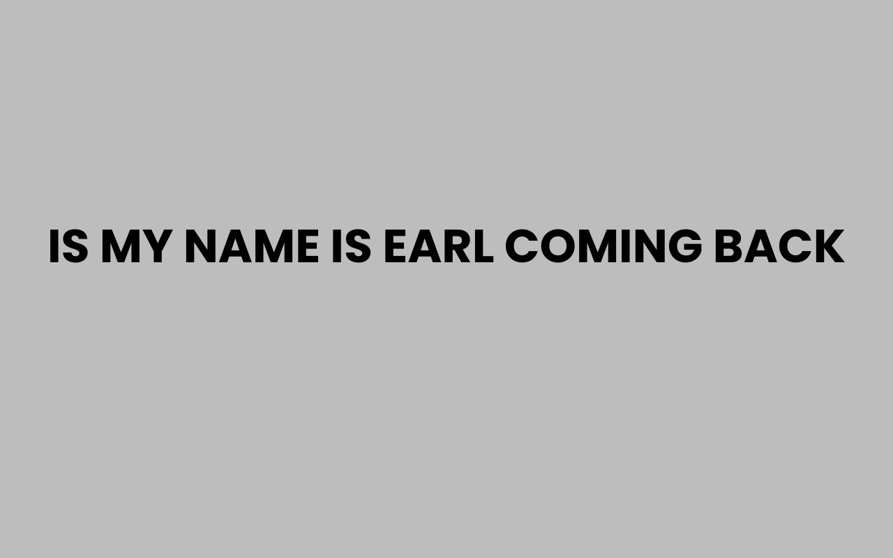 is my name is earl coming back