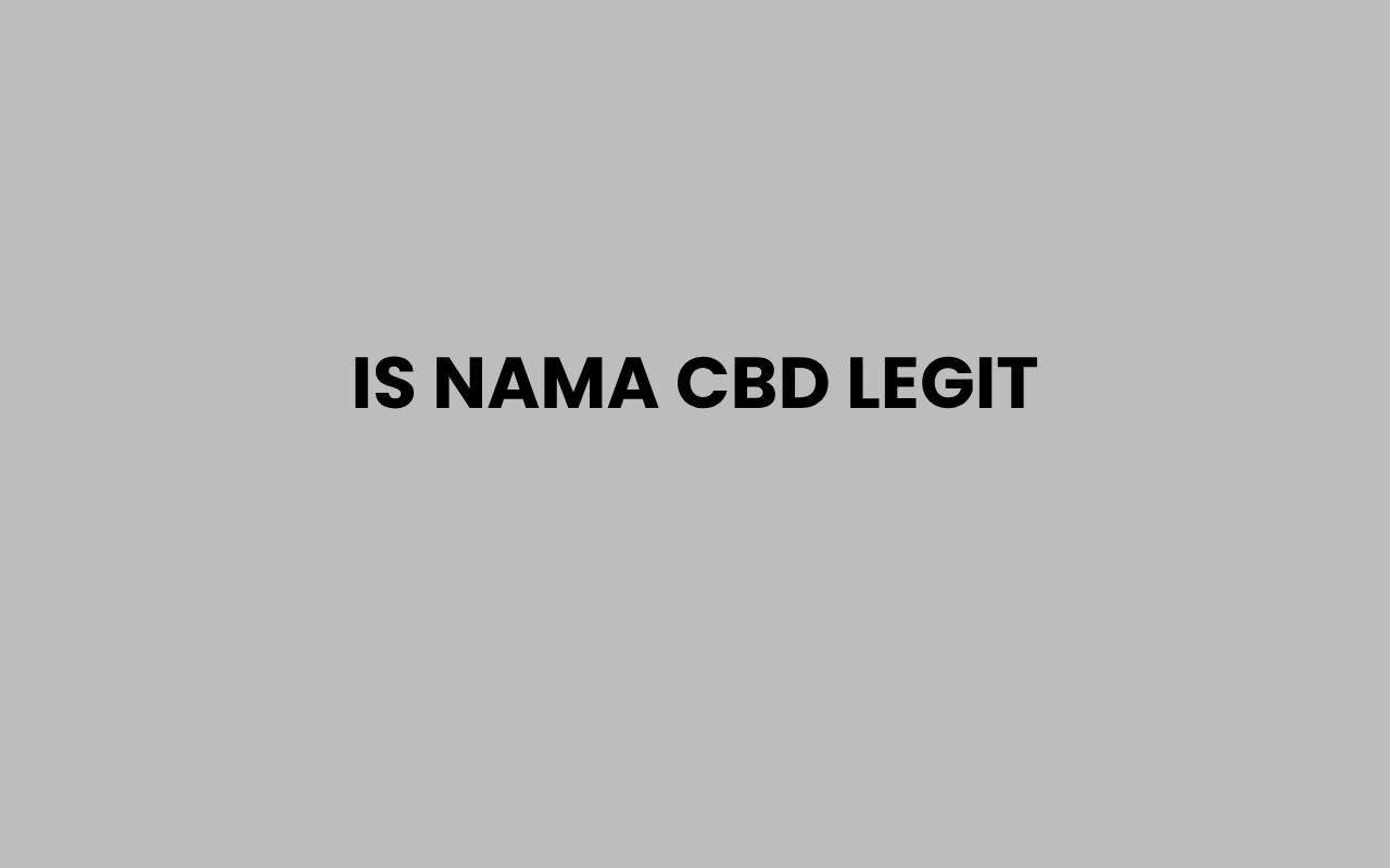 is nama cbd legit