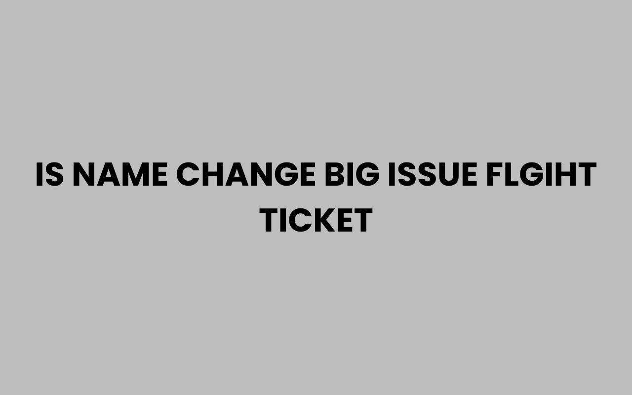 is name change big issue flgiht ticket