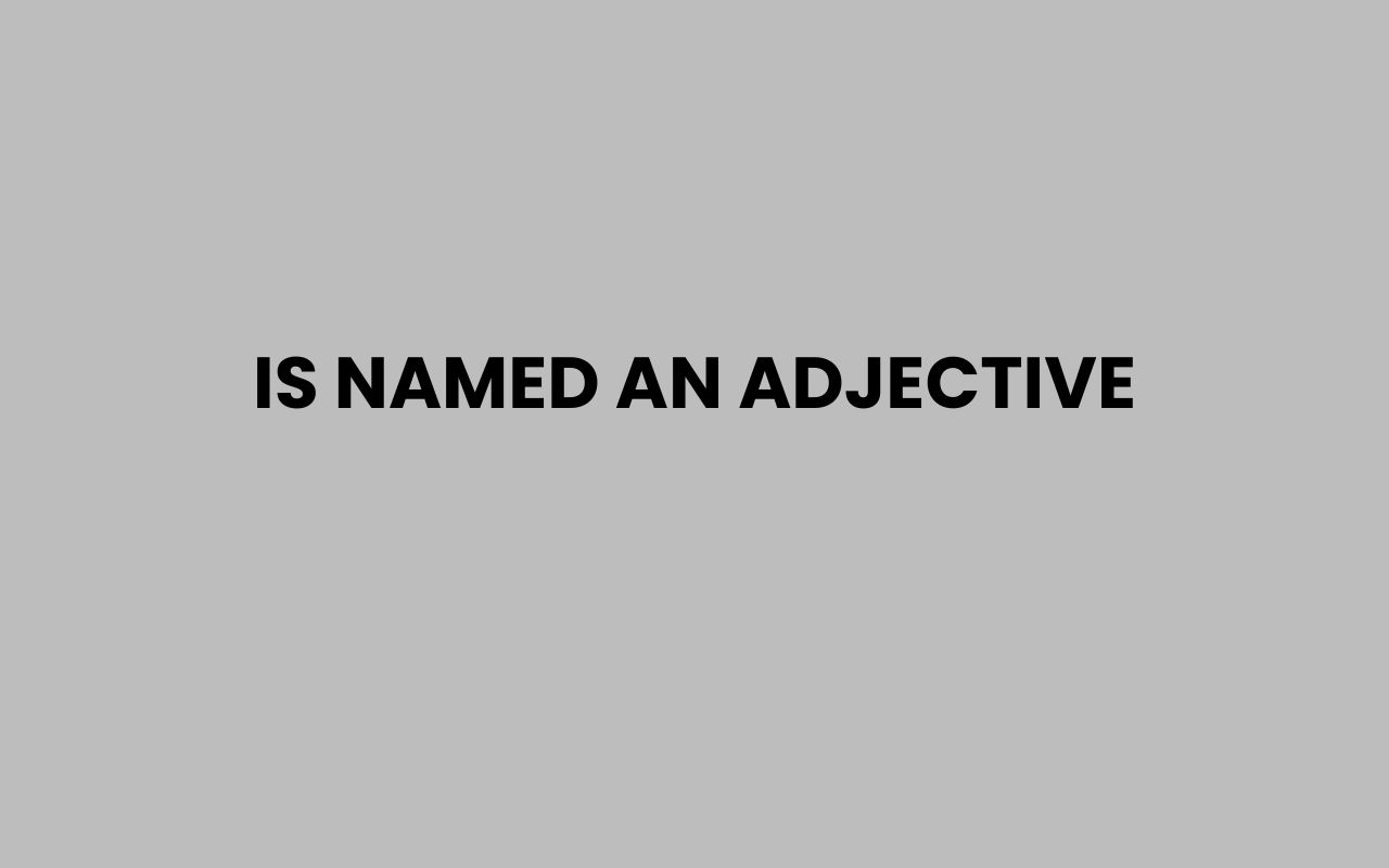 is named an adjective