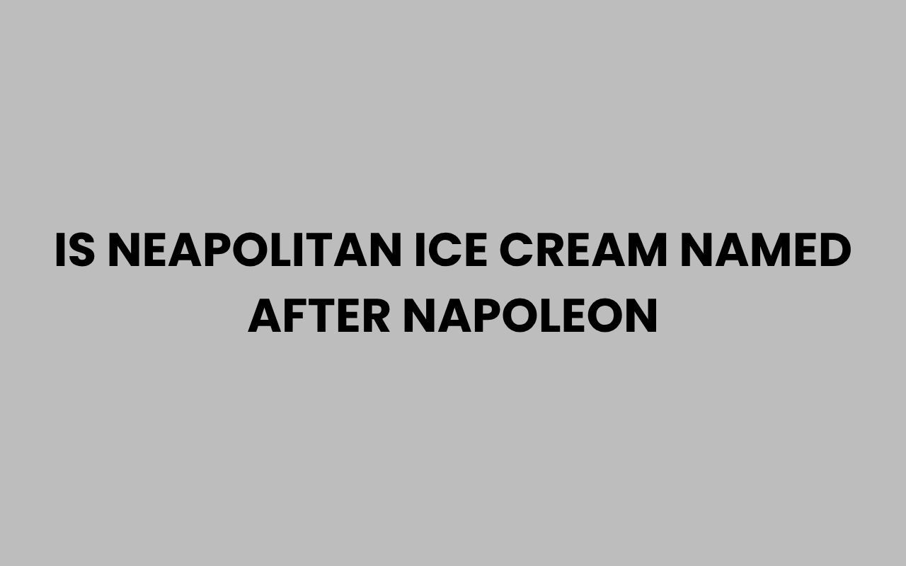 is neapolitan ice cream named after napoleon