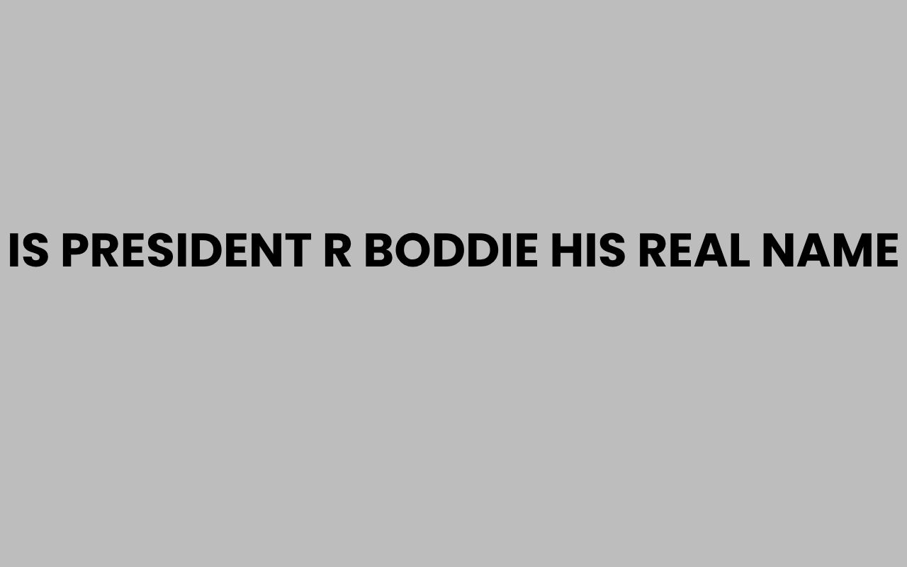 is president r boddie his real name