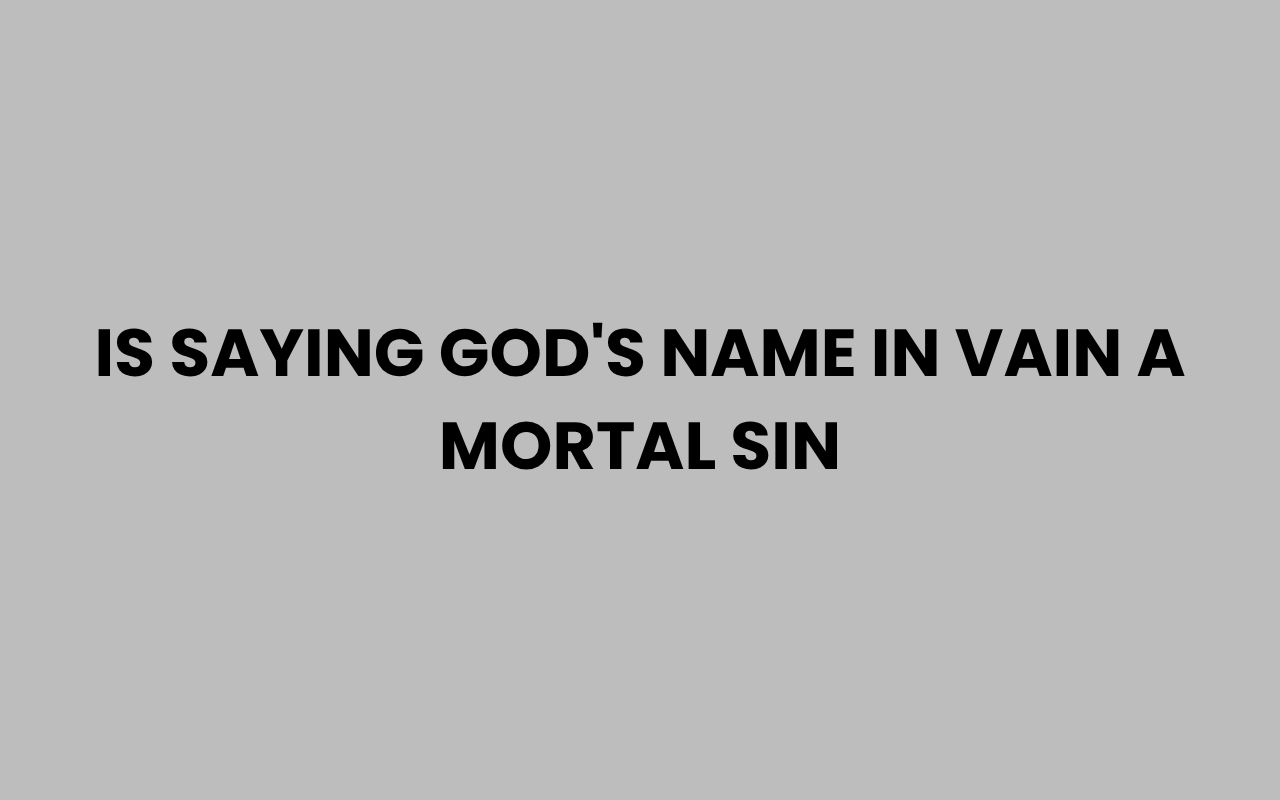 is saying gods name in vain a mortal sin