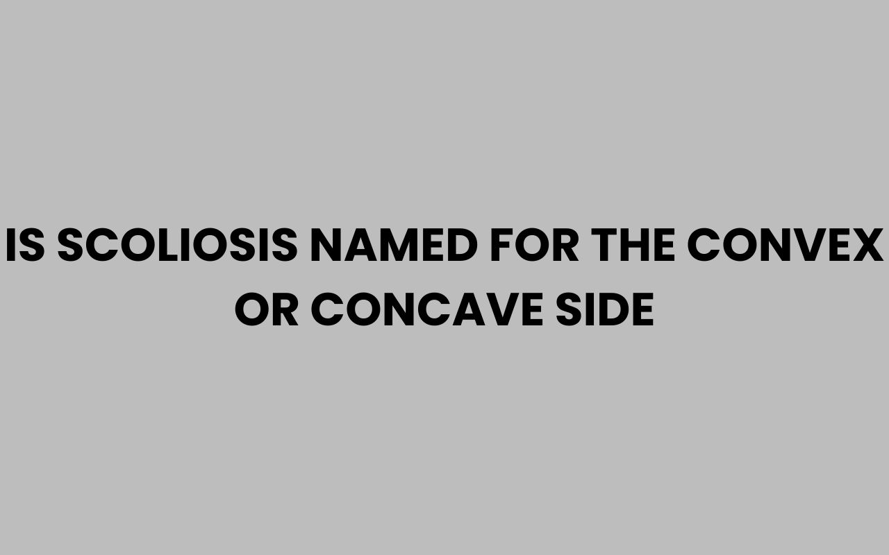 is scoliosis named for the convex or concave side