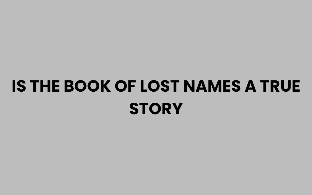 is the book of lost names a true story