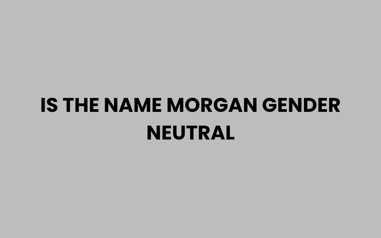 is the name morgan gender neutral