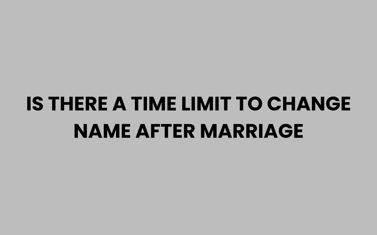 is there a time limit to change name after marriage