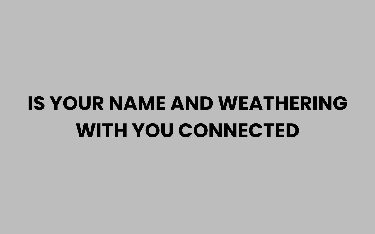 is your name and weathering with you connected