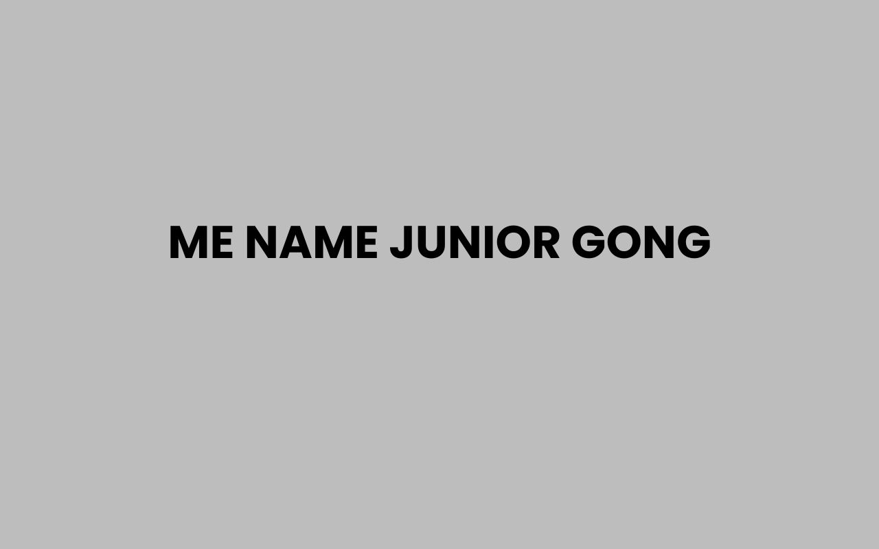 me name junior gong