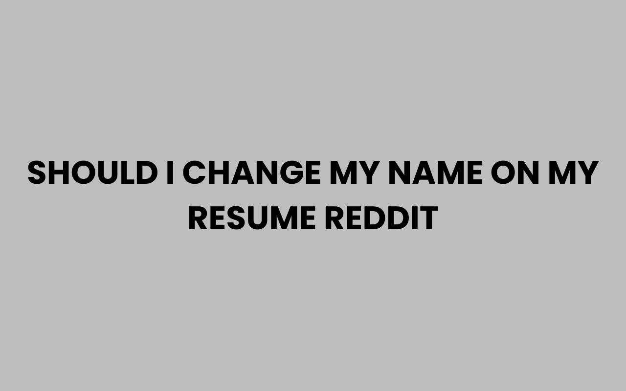 should i change my name on my resume reddit
