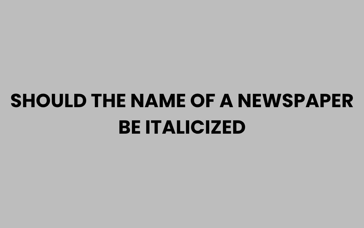 should the name of a newspaper be italicized