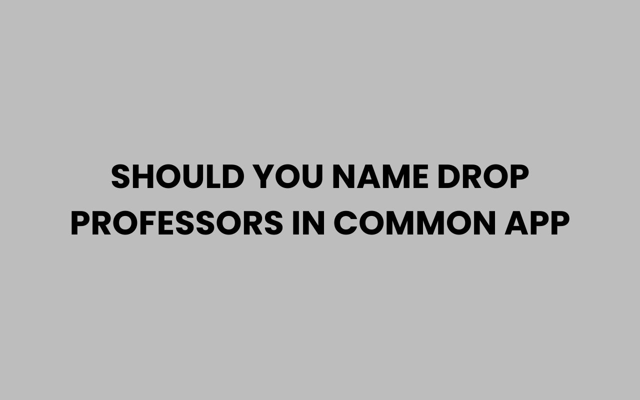 should you name drop professors in common app