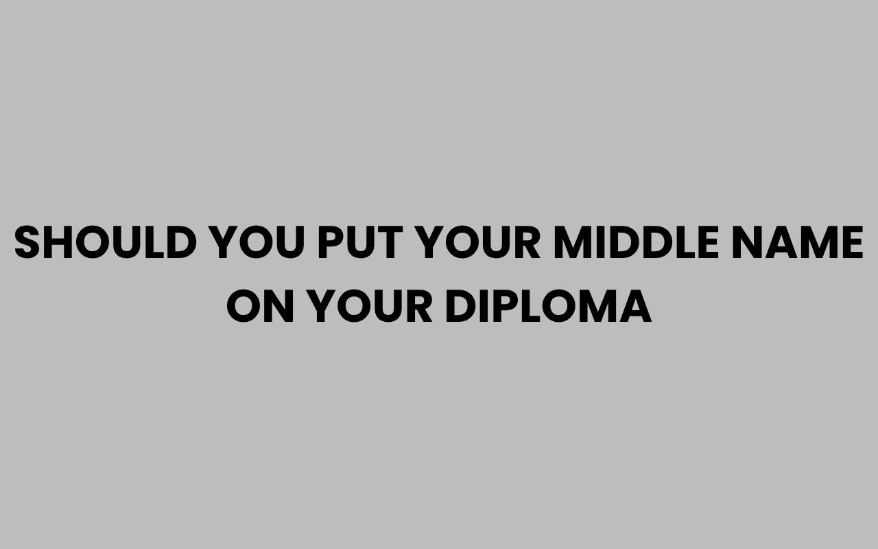 should you put your middle name on your diploma